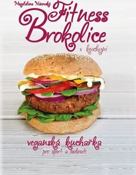 Fitness brokolice v kuchyni: Veganská kuchařka pro sport a hubnutí - Magdalena Nácovská (2017, pevná)