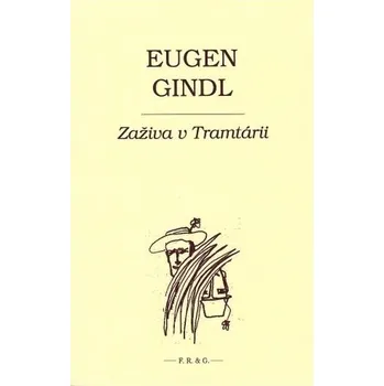 Zaživa v Tramtárii - Eugen Gindl
