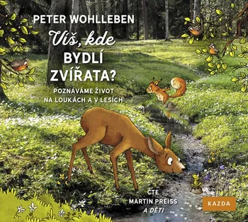 Víš, kde bydlí zvířata?: Poznáváme život na loukách a v lesích - Peter Wohlleben (čte Martin Preiss) [CDmp3]