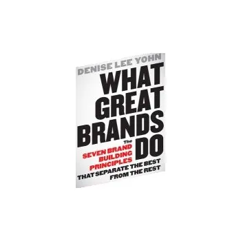 What Great Brands Do - Yohn, Denise Lee