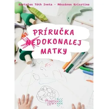 Príručka (ne)dokonalej matky - Iveta Bartalos Tóth