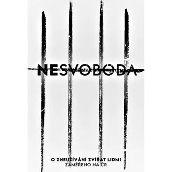 Nesvoboda: O zneužívání zvířat lidmi - Lukáš Vincour a kol. (2020, brožovaná)