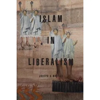 Islam in Liberalism - Massad, Joseph A.