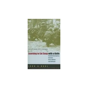 Learning to Eat Soup with a Knife - Nagl, John A.