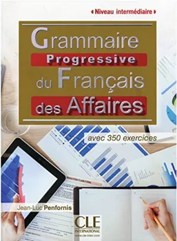 Francouzský jazyk Grammaire progressive du francais des affaires: Intermédiaire avec 350 exercices - Jean-Luc Penfornis (2014, brožovaná)