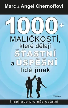 Osobní rozvoj 1000 + maličkostí, které dělají šťastní a úspěšní lidé jinak: Inspirace pro nás ostatní - Marc Chernoff, Angel Chernoff (2020, vázaná)