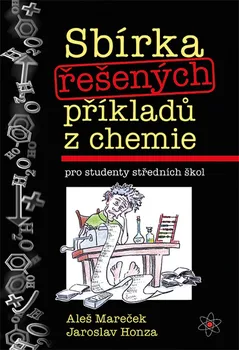 Chemie Sbírka řešených příkladů z chemie pro studenty středních škol - Aleš Mareček, Jaroslav Honza (2018, brožovaná)
