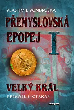 Kniha Přemyslovská epopej I: Velký král Přemysl I. Otakar - Vlastimil Vondruška (2013) [E-kniha]