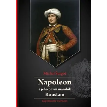 Napoleon a jeho první mamlúk Roustam - Michal Šurgot (2020, brožovaná)