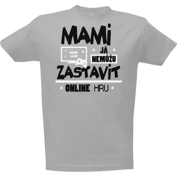 Pánská móda Tričko s potiskem Mami já nemůžu zastavit online hru pánské