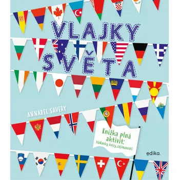 Bystrá hlava Vlajky světa: Knížka plná aktivit: Hádanky, kvízy, zajímavosti - Annabel Savery (2020, brožovaná)