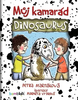 Můj kamarád dinosaurus - Petra Martišková (2020, pevná)