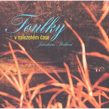 Poezie Toulky v nalezeném čase - Jaroslava Pechová