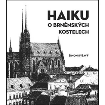 HAIKU o brněnských kostelech - Šimon Ryšavý