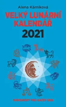 Velký lunární kalendář 2021: Horoskopy pro každý den - Alena Kárníková (2020, brožovaná)