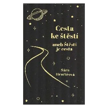 Osobní rozvoj Hrnčíková Sára: Cesta ke štěstí aneb Štěstí je cesta (( 162 str. B5) (vydání vlastní náklad 2019))