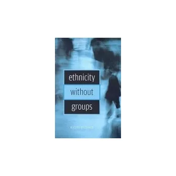Cizojazyčná kniha Ethnicity without Groups - Brubaker, Rogers