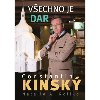 Literární biografie Všechno je dar - Constantin Kinský, Natalie A. Rollko (2020, pevná)