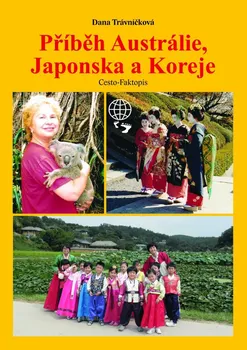Literární cestopis Příběh Austrálie, Japonska a Koreje - Dana Trávníčková (2020, pevná)