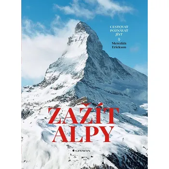 Zažít Alpy: Cestovat, poznávat, jíst -…