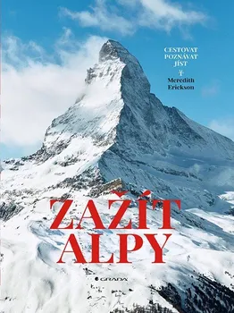 Cestování Zažít Alpy: Cestovat, poznávat, jíst - Meredith Erickson (2020, pevná)