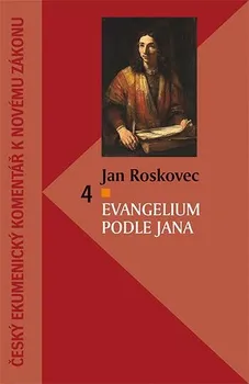 Český ekumenický komentář k Novému zákonu: Evangelium podle Jana - Jan Roskovec (2020, brožovaná)