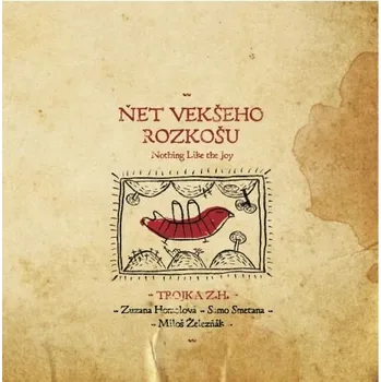 Zahraniční hudba Trojka Zuzany Homolovej : Ňet vekšeho rozkošu CD
