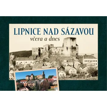 Lipnice nad Sázavou včera a dnes -…