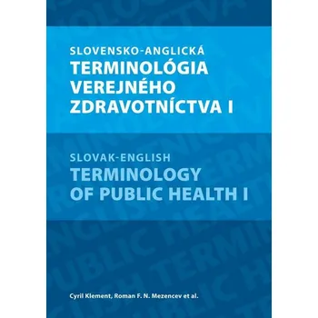 Slovensko-anglická terminológia verejného zdravotníctva I - MUDr. Cyril Klement, RNDr. R. Mezencev PhD., MSc.