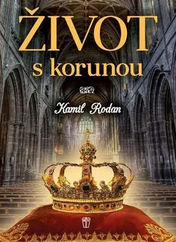 kniha Život s korunou - Kamil Rodan (2018, pevná)