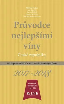 Průvodce nejlepšími víny České republiky 2017-2018 - Ivo Dvořák a kol. (2017, brožovaná)