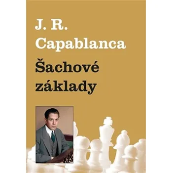 Šachové základy - Jose Raul Capablanca (2016, brožovaná)