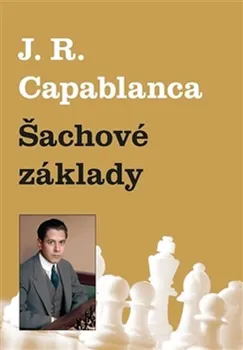 Šachové základy - Jose Raul Capablanca (2016, brožovaná)