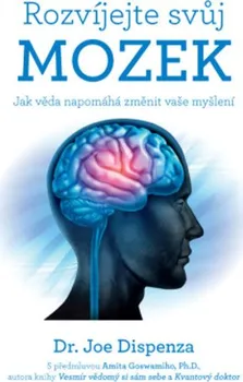 Osobní rozvoj Rozvíjejte svůj mozek: Jak věda napomáhá změnit vaše myšlení - Joe Dispenza (2020, brožovaná bez přebalu lesklá)