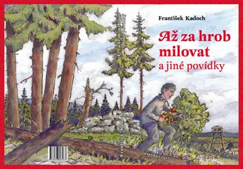 Až za hrob milovat a jiné povídky - František Kadoch (2013, brožovaná)
