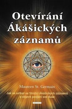 Otevírání Ákášických záznamů: Jak se setkat se Strážci Ákášických záznamů a objevit poslání své duše - Maureen St. Germain (2020, brožovaná bez přebalu lesklá)