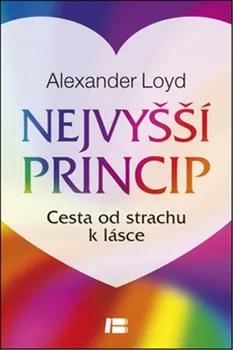 Osobní rozvoj Nejvyšší princip: Cesta od strachu k lásce - Alexander Loyd (2014, pevná)