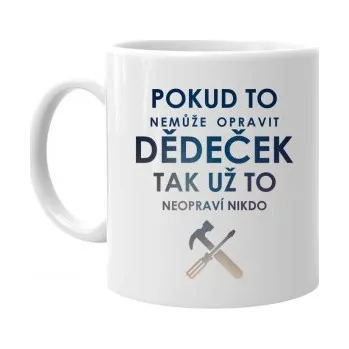 Žertovný předmět Pokud to nemůže opravit dědeček, tak už to neopraví nikdo&nbsp;- hrnek- Tričkový.cz