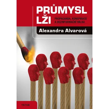 Kniha Recenze Průmysl lži: Propaganda, konspirace, a dezinformační válka - Alexandra Alvarová (2017) [E-kniha]