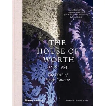 House of Worth, 1858-1954 – Chantal Trubert-Tollu,Francoise Tetart-Vittu,Jean-Marie Martin-Hattemberg (EN)