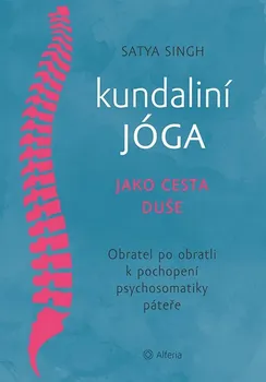 Kundaliní jóga jako cesta duše: Obratel za obratlem k pochopení psychosomatiky páteře - Satya Singh (2021, pevná)