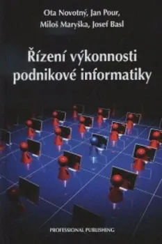 Řízení výkonnosti podnikové informatiky - Ota Novotný a kol. (2011, pevná)