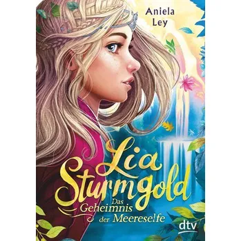 Lia Sturmgold - Das Geheimnis der Meereselfe - Ley, Aniela