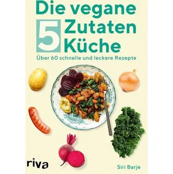 Die vegane 5-Zutaten-Küche - Barje, Siri