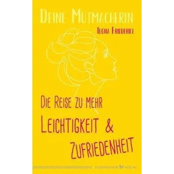 Osobní rozvoj Die Reise zu mehr Leichtigkeit und Zufriedenheit - Friederici, Ilona