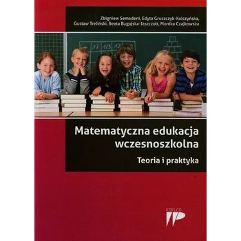 Přírodní věda Matematyczna edukacja wczesnoszkolna Teoria i praktyka - Semadeni Zbigniew, Gruszczyk-Kolczyńska Edyta, Treliński Gustaw