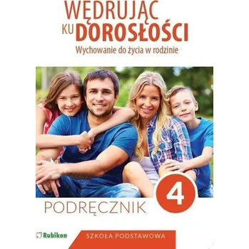 Wędrując ku dorosłości. Klasa 4, szkoła podstawowa. Wychowanie do życia w rodzinie. Podręcznik - Teresa Król
