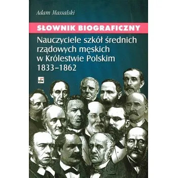 Encyklopedie SŁ. BIOGRAFICZNY NAUCZYCIELE SZKÓŁ ŚREDNICH RZĄDOWYCH MĘSKICH W KRÓLESTWIE POLSKIM 1833-1862 - ADAM MASSALSKI
