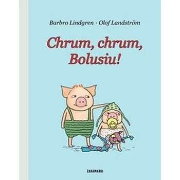 Pohádka Chrum, chrum, Bolusiu! - Barbro Lindgren