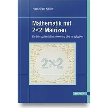 Matematika Mathematik mit 2x2-Matrizen - Korsch, Hans Jürgen
